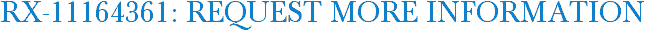 RX-11164361: Request More Information