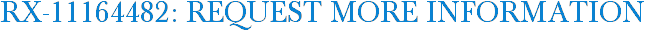 RX-11164482: Request More Information