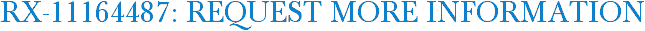 RX-11164487: Request More Information