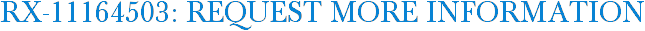 RX-11164503: Request More Information
