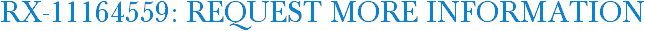 RX-11164559: Request More Information