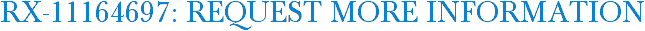 RX-11164697: Request More Information