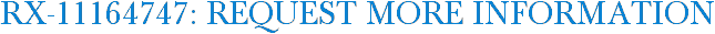 RX-11164747: Request More Information