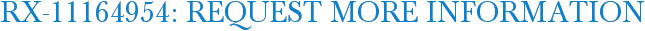 RX-11164954: Request More Information