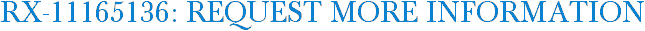RX-11165136: Request More Information