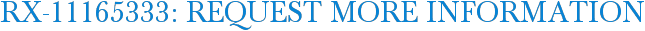RX-11165333: Request More Information