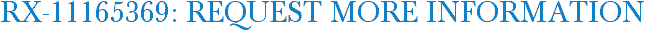 RX-11165369: Request More Information