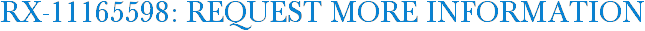 RX-11165598: Request More Information