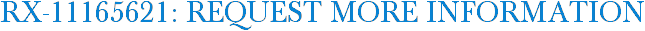 RX-11165621: Request More Information