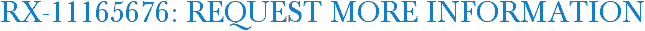 RX-11165676: Request More Information