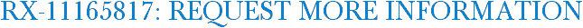 RX-11165817: Request More Information