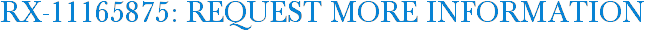 RX-11165875: Request More Information
