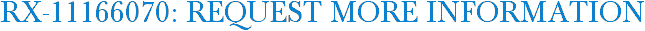 RX-11166070: Request More Information