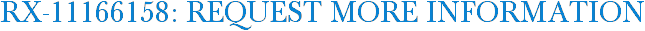 RX-11166158: Request More Information