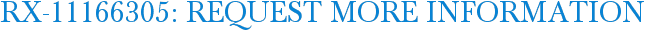 RX-11166305: Request More Information
