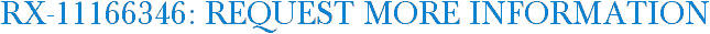RX-11166346: Request More Information