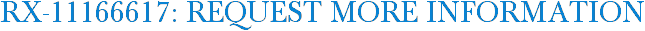RX-11166617: Request More Information