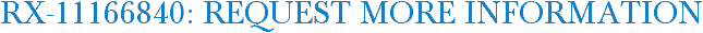 RX-11166840: Request More Information
