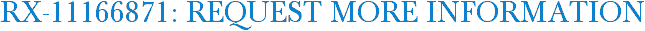 RX-11166871: Request More Information