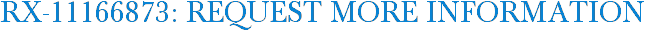 RX-11166873: Request More Information