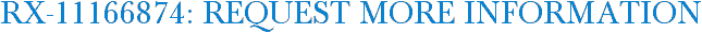 RX-11166874: Request More Information