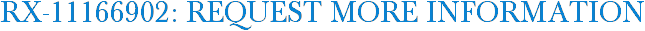 RX-11166902: Request More Information