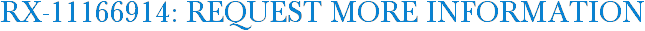 RX-11166914: Request More Information