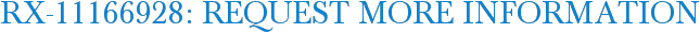 RX-11166928: Request More Information