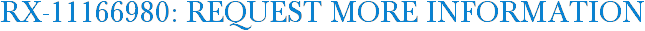 RX-11166980: Request More Information