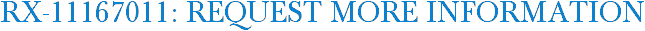 RX-11167011: Request More Information