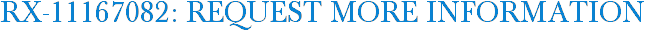 RX-11167082: Request More Information