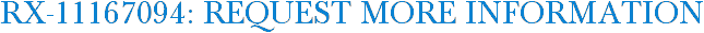 RX-11167094: Request More Information
