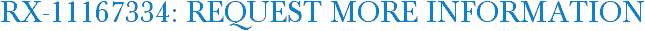 RX-11167334: Request More Information