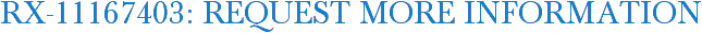RX-11167403: Request More Information