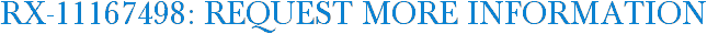 RX-11167498: Request More Information