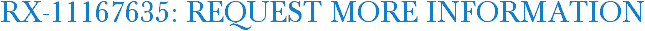 RX-11167635: Request More Information