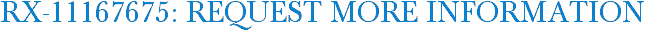 RX-11167675: Request More Information