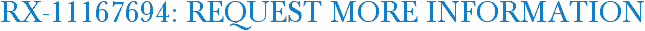 RX-11167694: Request More Information