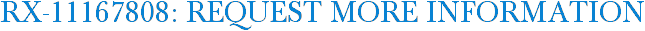 RX-11167808: Request More Information