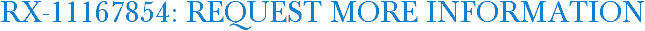 RX-11167854: Request More Information