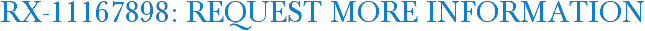 RX-11167898: Request More Information