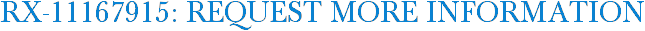 RX-11167915: Request More Information