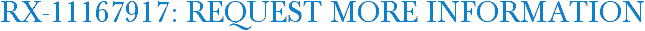 RX-11167917: Request More Information