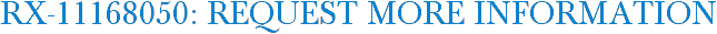 RX-11168050: Request More Information