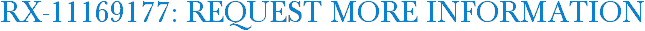RX-11169177: Request More Information