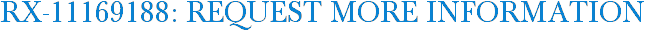 RX-11169188: Request More Information