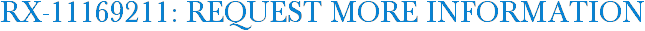 RX-11169211: Request More Information