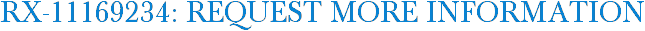 RX-11169234: Request More Information