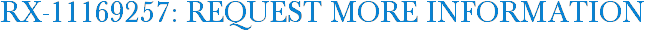RX-11169257: Request More Information