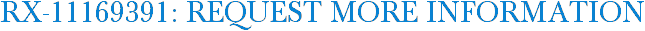 RX-11169391: Request More Information